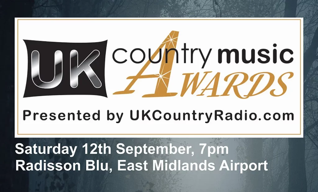 UK Country Music Awards, presented by UKCountryRadio.com. Saturday 12th September, 7pm, Radisson Blu, East Midlands Airport.